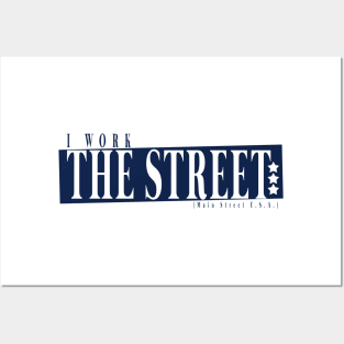 I work the Street ( Main Street ) Posters and Art